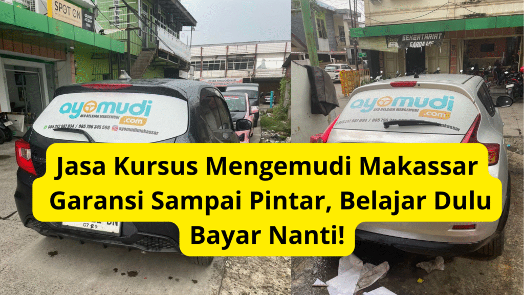 Jasa Kursus Mengemudi Makassar – Garansi Sampai Pintar, Belajar Dulu Bayar Nanti!