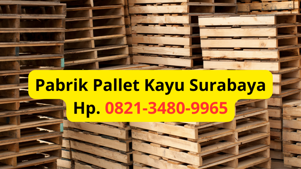 Pabrik Pallet Kayu Surabaya Hp. 0821-3480-9965