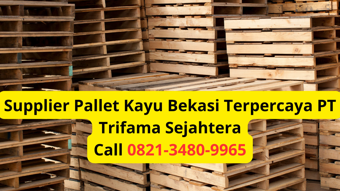 Supplier Pallet Kayu Bekasi Terpercaya PT Trifama Sejahtera Call 0821-3480-9965