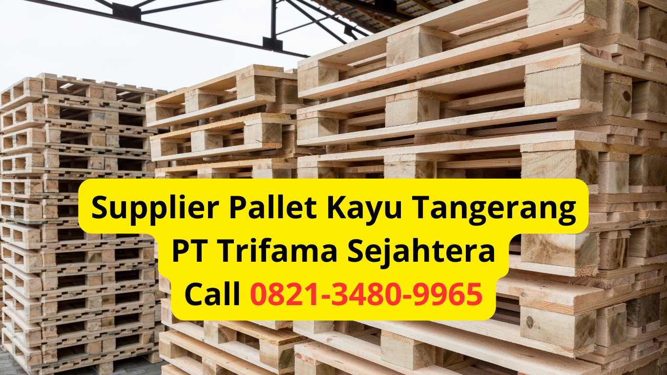 Supplier Pallet Kayu Tangerang PT Trifama Sejahtera Call 0821-3480-9965