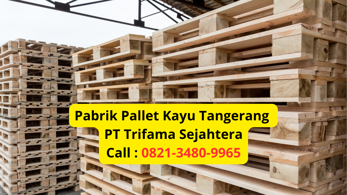 Pabrik Pallet Kayu Tangerang PT Trifama Sejahtera Produksi Pallet Kayu Berkualitas Standar Ekspor. Order hubungi 0821-3480-9965