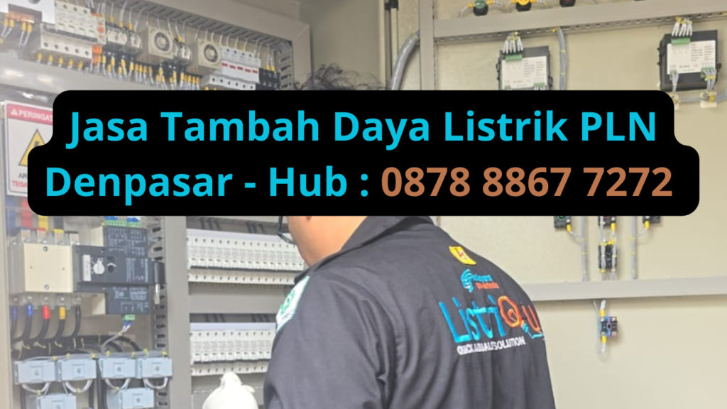 Jasa Tambah Daya Listrik PLN Denpasar Mudah dan Cepat Hubungi Listriqu!