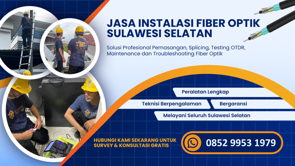 Jasa Instalasi Fiber Optik Sulawesi Selatan Profesional untuk Perusahaan, Industri, dan Area Komersial